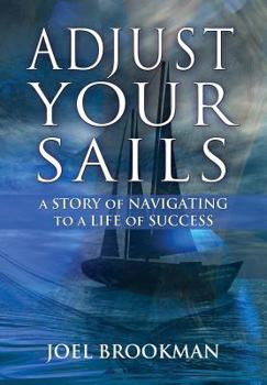 Hardcover Adjust Your Sails: A Story of Navigating to a Life of Success Book