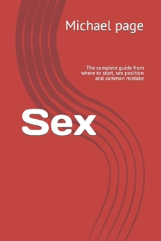 Paperback Sex: The complete guide from where to start, sex position and common mistake Book
