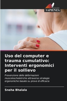 Uso del computer e trauma cumulativo: Interventi ergonomici per il sollievo (Italian Edition)