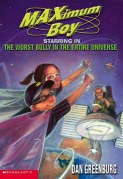 The Worst Bully In The Entire Universe (MAXimum Boy) - Book #8 of the MAXimum Boy