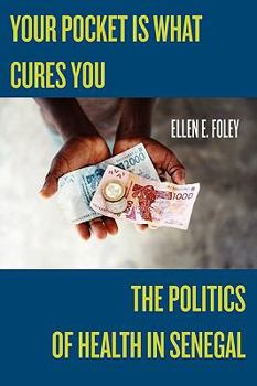 Your Pocket Is What Cures You: The Politics of Health in Senegal - Book  of the Studies in Medical Anthropology