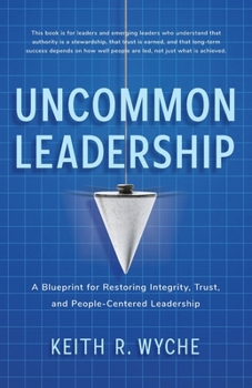 Paperback Uncommon Leadership: A Blueprint for Restoring Integrity, Trust, and People-Centered Leadership Book