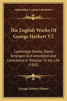 Paperback The English Works Of George Herbert V2: Cambridge Poems, Newly Arranged And Annotated And Considered In Relation To His Life (1905) Book