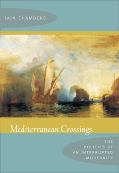 Paperback Mediterranean Crossings: The Politics of an Interrupted Modernity Book