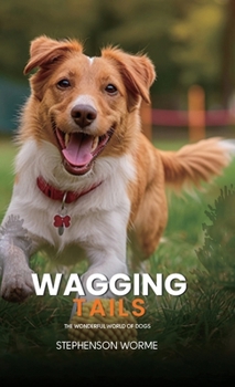 Wagging Tails: The Wonderful World of Dogs