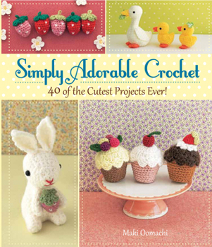 Spiral-bound Simply Adorable Crochet: 40 of the Cutest Projects Ever! Book