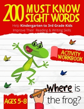 Paperback 200 Must Know Sight Words Workbook: Top 200 High-Frequency Words Activity Workbook to Help Kids Improve Their Reading & Writing Skills Kindergarten to Book