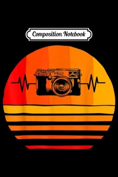 Composition Notebook: Heartbeat Camera Photographer Photography Camera Gift  Journal/Notebook Blank Lined Ruled 6x9 100 Pages