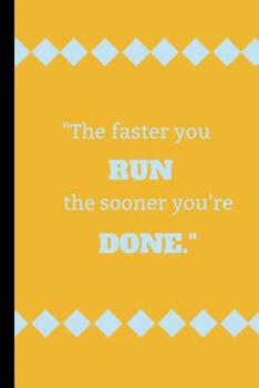 Paperback The faster you run, the sooner your done Book