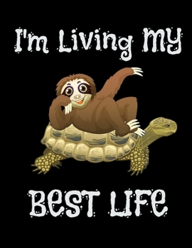 Living My Best Life: Cute Sloth & Turtle Living My Best Life Blank Sketchbook to Draw and Paint (110 Empty Pages, 8.5" x 11")