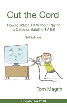 Paperback Cut the Cord: How to Watch TV Without Paying a Cable or Satellite TV Bill Book