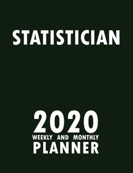Statistician 2020 Weekly and Monthly Planner: 2020 Planner Monthly Weekly inspirational quotes To do list to Jot Down Work Personal Office Stuffs Keep Tracking Things Motivations Notebook