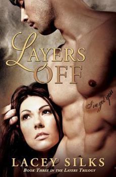 Layers Off: Gestillte Sehnsucht - Book #3 of the Layers Trilogy