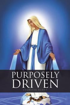 Paperback Purposely Driven: In Him We Were Chosen, and Predestined, for His Will Book