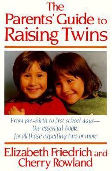 Paperback The Parent's Guide to Raising Twins: From Pre-Birth to First School Days-The Essential Book for All Those Expecting Two or More Book