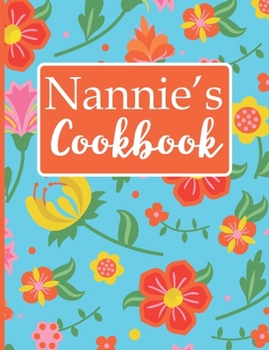 Nannie's Cookbook: Create Your Own Recipe Book, Empty Blank Lined Journal for Sharing  Your Favorite Recipes, Personalized Gift, Tropical Botanical Floral