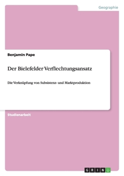Paperback Der Bielefelder Verflechtungsansatz: Die Verknüpfung von Subsistenz- und Marktproduktion [German] Book