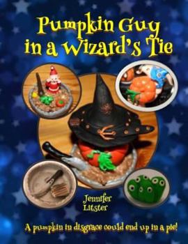 Paperback Pumpkin Guy in a Wizard's Tie: A pumpkin in disgrace could end up in a pie! Book