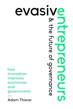 Paperback Evasive Entrepreneurs and the Future of Governance: How Innovation Improves Economies and Governments Book
