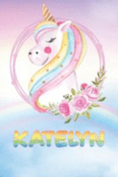 Katelyn: Katelyn's Unicorn Personal Custom Named Diary Planner Perpetual Calander Notebook Journal 6x9 Personalized Customized Gift For Someone Who's Surname is Katelyn Or First Name Is Katelyn
