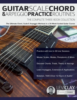 Paperback Guitar Scale, Chord & Arpeggio Practice Routines: The Ultimate Chord, Scale & Arpeggio Workout in a 30-Week Guided Guitar Course Book