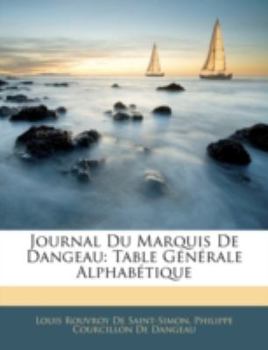 Paperback Journal Du Marquis De Dangeau: Table Générale Alphabétique [French] Book