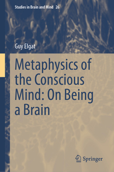 Hardcover Metaphysics of the Conscious Mind: On Being a Brain Book