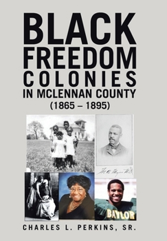 Hardcover Black Freedom Colonies in McLennan County (1865 - 1895) Book