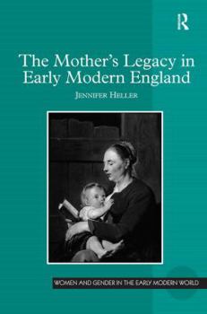 The Mother's Legacy in Early Modern England - Book  of the Women and Gender in the Early Modern World