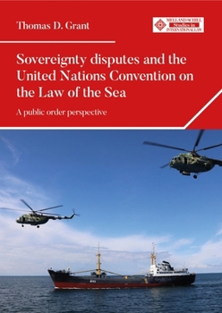 Sovereignty disputes and the United Nations Convention on the Law of the Sea: A public order perspective (Melland Schill Studies in International Law)