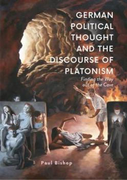 Hardcover German Political Thought and the Discourse of Platonism: Finding the Way Out of the Cave Book