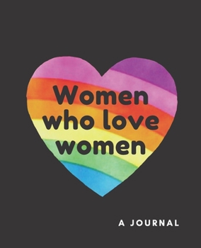Paperback Women who Love Women- A Journal: LGBT Journal; LGBT Book; LGBT Notebook: A journal to write all your thoughts in freely Book