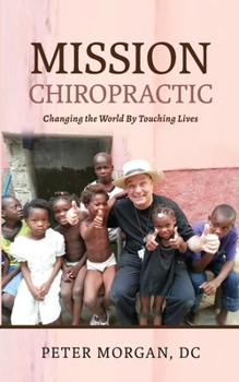 Paperback Mission Chiropractic: Changing the World By Touching Lives Book