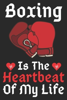 Boxing Is The Heartbeat Of My Life: A Super Cute Boxing notebook journal or dairy | Boxing lovers gift for girls/boys | Boxing lovers Lined Notebook ... 9").Christmas/Thanksgiving/Birthday Gifts.