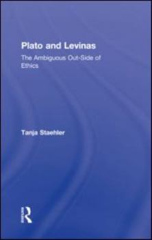 Hardcover Plato and Levinas: The Ambiguous Out-Side of Ethics Book