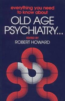 Everything You Need to Know about Old Age Psychiatry