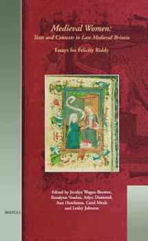 Hardcover Mwtc 03 Medieval Women - Texts and Contexts in Late Medieval Britain, Wogan-Browne: Essays in Honour of Felicity Riddy Book