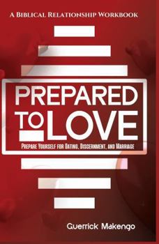 Prepared To Love: A Christian Relationship Workbook for Singles and Dating Stage - Prepare Yourself for dating, Discernment, and Marriage - How to ... Red Flags, and Build a Healthy Relationship