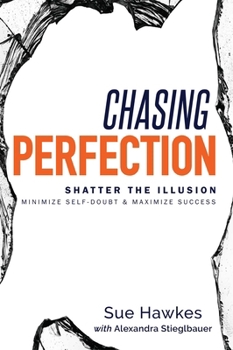 Hardcover Chasing Perfection--: Shatter the Illusion; Minimize Self-Doubt & Maximize Success Book