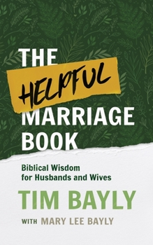 Paperback The Helpful Marriage Book: Biblical Wisdom for Husbands and Wives Book