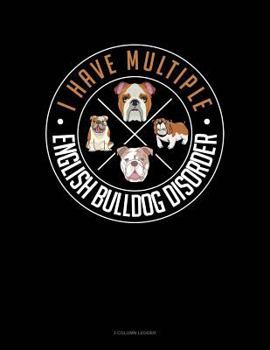 Paperback I Have Multiple English Bulldog Disorder: 3 Column Ledger Book