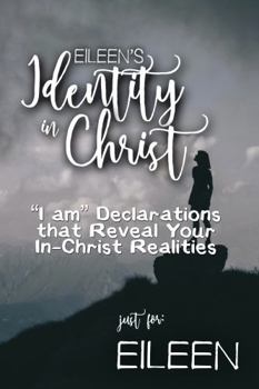 Paperback Eileen's Identity in Christ: “I am” Declarations That Reveal Your In-Christ Realities (Eileen's Personalized Scriptures Set) Book