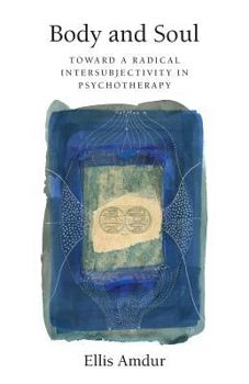 Paperback Body and Soul: Toward a Radical Intersubjectivity in Psychotherapy Book