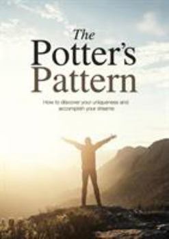 Paperback The Potter's Pattern: How to discover your uniqueness and accomplish your dreams Book