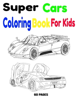 Paperback Super Cars Coloring Book For Kids: Super Cars Coloring Book For Kids 60 Pages Book