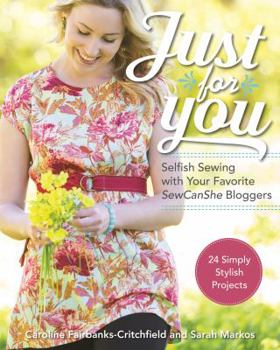 Paperback Just for You - Selfish Sewing Projects from Your Favorite Sew Can She Bloggers: 24 Simply Stylish Projects Book