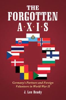 Paperback The Forgotten Axis Set: Germany's Partners and Foreign Volunteers in World War II Book