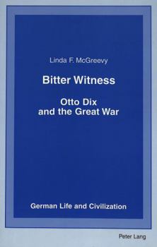 Bitter Witness: Otto Dix and the Great War (German Life and Civilization)