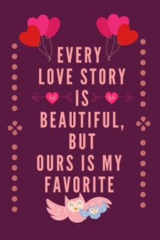 Paperback Every Love Story is beautiful, But ours is my favorite: Happy Valentine's Day Gift Book