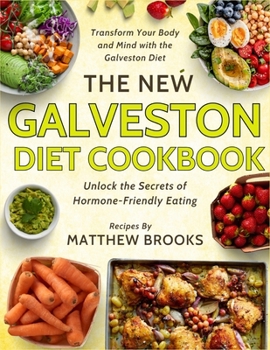 Paperback The New Galveston Cookbook: Unlock the Secrets of Hormone-Friendly Eating Book